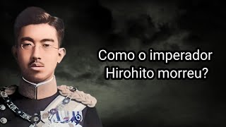 COMO O IMPERADOR HIROHITO MORREU [upl. by Nonaihr408]