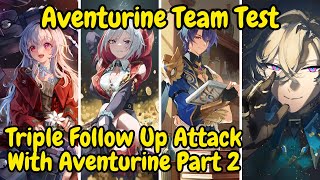 《Aventurine》Triple Follow Up Attack With Aventurine Part 2 Aventurine Team Test  HONKAI STAR RAIL [upl. by Ahsikit]