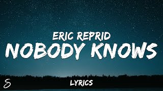 Eric Reprid  Nobody Knows Lyrics [upl. by Enigroeg]