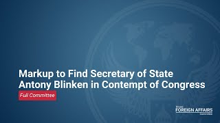 Markup to Find Secretary of State Antony Blinken in Contempt of Congress [upl. by Persas]