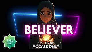 Halal BELIEVER FREE  NASHEED MUSIC ROYALTY FREE The Best Halal VOCAL ONLY Nasheed No Music [upl. by Nabi659]