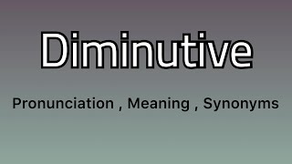 Diminutive meaning  Diminutive examples  Diminutive synonyms [upl. by Hymen]