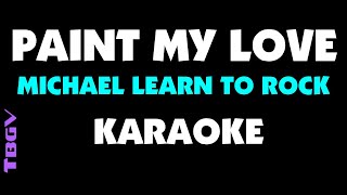 PAINT MY LOVE  Michael Learn To Rock  Karaoke [upl. by Jacynth]