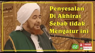 PENYESALAN DI AKHIRAT SEBAB TIDAK MENGATUR INI  Habib Umar bin Hafidz [upl. by Eberly353]