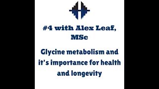 TME 4 Alex Leaf MSc  Glycine metabolism and it’s importance for health and longevity [upl. by Avihs]