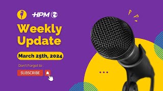 HPM Weekly Update  March 25th 2024 [upl. by Itin]