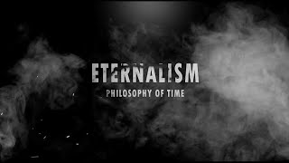 ETERNALISM PHILOSOPHY OF TIME [upl. by Trust]