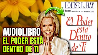 Audiolibro EL PODER ESTÁ DENTRO DE TI de Louise Hay en Castellano  Español completo [upl. by Eolande]