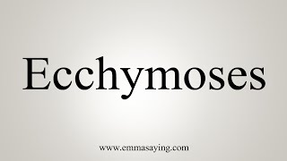 How To Say Ecchymoses [upl. by Ishii]