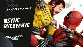 NSYNC  BYE BYE BYE DEADPOOL amp WOLVERINE INTRO【Short Cover Español Latino】0uter [upl. by Mita]