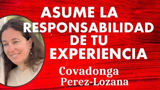 🌟 ASUME LA RESPONSABILIDAD DE TU EXPERIENCIA 🌟 Covadonga PérezLozana [upl. by Annaed282]