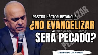 ¿No envangelizar será pecado  Pastor Héctor Betancur [upl. by Previdi]