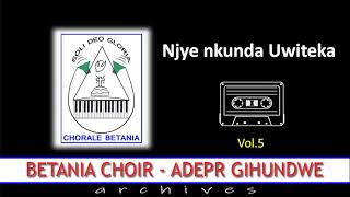 NJYE NKUNDA UWITEKA  Betania Choir ADEPR Gihundwe  Archives Vol5 [upl. by Addie767]