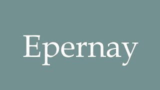 How to Pronounce Epernay Correctly in French [upl. by Anivlek]