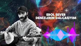 Denizlerin Dalgasıyım  Erol Sever [upl. by Cammi]