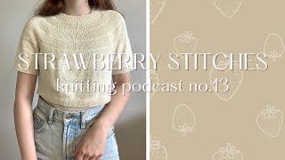 finishing up summer knits and planning for fall knits ☀️🍓Strawberry Stitches Podcast No13 [upl. by Irving]