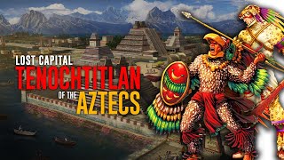 The Majestic Capital of the Aztecs  Tenochtitlan  The Aztecs [upl. by Kinnard]