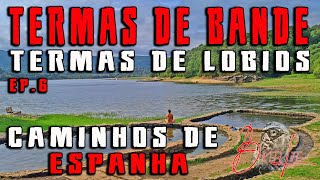 TERMAS ROMANAS de BANDE e CALDARIA DE LOBIOS – ESPANHA – Ep6 [upl. by Gannes]