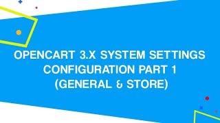 OpenCart 3x System Settings Configuration PART 1 General amp Store [upl. by Lloyd]