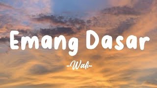 Wali  Emang Dasar  Lirik Lagu [upl. by Shaine530]