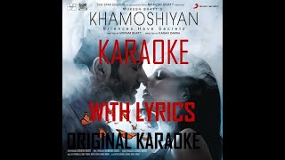 Khamoshiyaan Clear Original Karaoke with Lyrics  Arijit Singh  REAL KARAOKE [upl. by Ylluz]