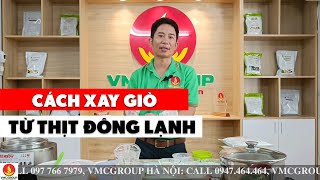 HƯỚNG DẪN XAY GIÒ CHẢ TỪ THỊT CẤP ĐÔNG  PHỤ GIA VIỆT MỸ [upl. by Brock]