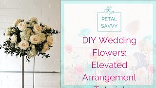 DIY Wedding Flowers  Elevated Arrangement with Petal Savvy  Tall Centerpiece Tutorial [upl. by Thorsten904]