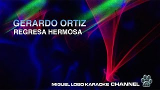 GERARDO ORTIZ  REGRESA HERMOSA  Karaoke Channel Miguel Lobo [upl. by Ennahgiel845]