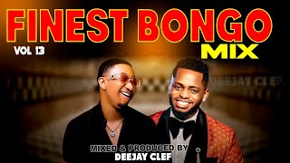 BONGO MIX 2024  FINEST BONGO VOL 13 DEEJAY CLEF FT mapoz diamondjay melodymariookusahphina [upl. by Avalsorim]