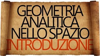 Geometria Analitica nello Spazio  Introduzione [upl. by Gnuoy952]