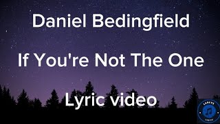 Daniel Bedingfield  If youre not the one lyric video [upl. by Barker627]