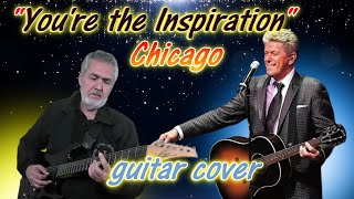 quotYoure the Inspirationquot Chicago  guitar cover [upl. by Yenots322]