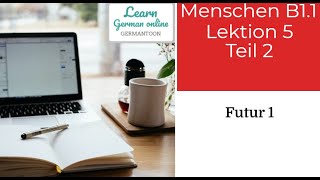 German course B11 Menschen Lektion 5 Teil 2 Grammatik B1 Futur 1 [upl. by Schechinger434]