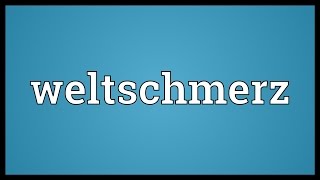 Weltschmerz Meaning [upl. by Chemaram]