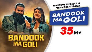 Bandook Ma Goli  Masoom Sharma  Meenakshi Rana  Latest Haryanvi Songs Haryanvi 2022 [upl. by Savior]