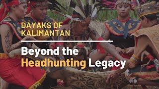 The Dayaks of Kalimantan Borneo  Beyond the Headhunting Legacy [upl. by Ddot]