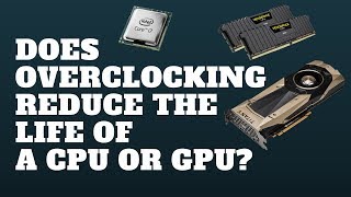 Does Overclocking Reduce The Life of A CPU or GPU [upl. by Dygal668]