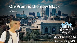 DevOpsDays kC 2024  AJ Jester  OnPrem is the new Black [upl. by Manton]