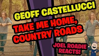 Geoff Castellucci  Take Me Home Country Roads John Denver  Roadie Reacts [upl. by Ahon545]