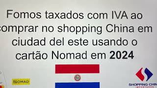 Cartão Nomad é taxado IVA no shopping China de ciudad del este em 2024 [upl. by Donovan]