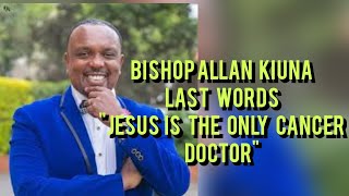 BISHOP ALLAN KIUNA LAST WORDS BEFORE HIS DEAD [upl. by Fernandez34]