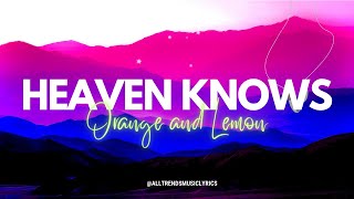 Heaven Knows Lyrics  Orange and Lemon [upl. by Studdard]