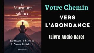 Le Murmure du Silence  Votre Chemin Vers lAbondance AudiobookExpress Collections [upl. by Croix]