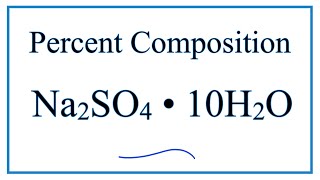 How to Find the Percent Composition by Mass for Na2SO4  10H2O [upl. by Candra805]