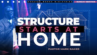 Greater Works Ministries  Pastor Mark Baker  Structure Starts at Home [upl. by Ellerrehc660]