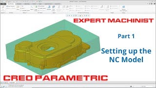 Creo Parametric  Expert Machinist  Part 1  Setting up the NC Model [upl. by Jarib]