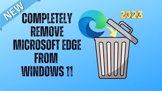 Completely Remove Microsoft Edge From Windows 11 [upl. by Hyde]