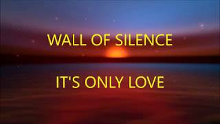 WALL OF SILENCE  ITS ONLY LOVE LYRICS [upl. by Healey]