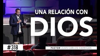 318 Una relación con Dios  Pastor Juan Carlos Harrigan [upl. by Adekan]