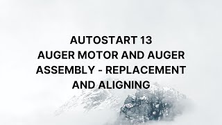 AutoStart 13 Auger Motor and Auger Assembly  Replacement and Aligning your Augers [upl. by Chard]